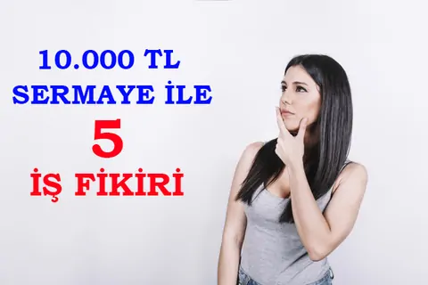10.000 TL sermaye ile ne iş yapılır