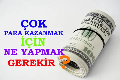 Çok para kazanmak için ne yapmak lazım