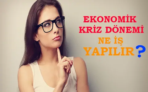 ekonomik kriz dönemlerinde ne iş yapılır