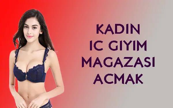 kadın iç giyim mağazası acmak