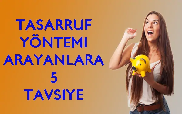 Tasarruf Yöntemleri Arayanlara 5 Önemli Tavsiye