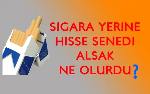 Sigara İçmek Yerine Hisse Senedi Alsaydım Ne Olurdu