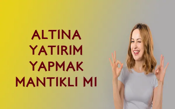 altına yatırım yapmak mantıklı mı