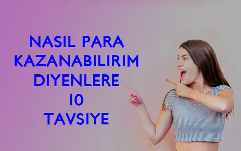 Nasıl Para Kazanabilirim Diyenlere 10 Pratik Tavsiye