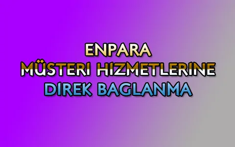 Enpara müşteri hizmetlerine direk bağlanma