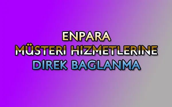 Enpara müşteri hizmetlerine direk bağlanma, Enpara Müşteri Hizmetlerine Direk Bağlanma: 2026'da Enpara müşteri hizmetlerine en hızlı nasıl bağlanılır? Enpara müşteri hizmetlerine direk bağlanma