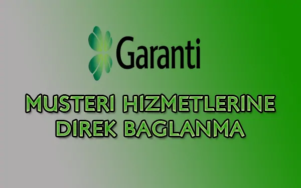 Garanti Bankası Müşteri Hizmetlerine Direk Bağlanma: 2026'da Garanti müşteri hizmetlerine en hızlı nasıl bağlanılır? görseli Garanti Bankası Müşteri Hizmetlerine Direk Bağlanma: 2026'da Garanti müşteri hizmetlerine en hızlı nasıl bağlanılır?