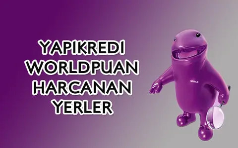 Yapıkredi Worldpuan Nerede Kullanılır - Worldpuan Harcanan Yerler