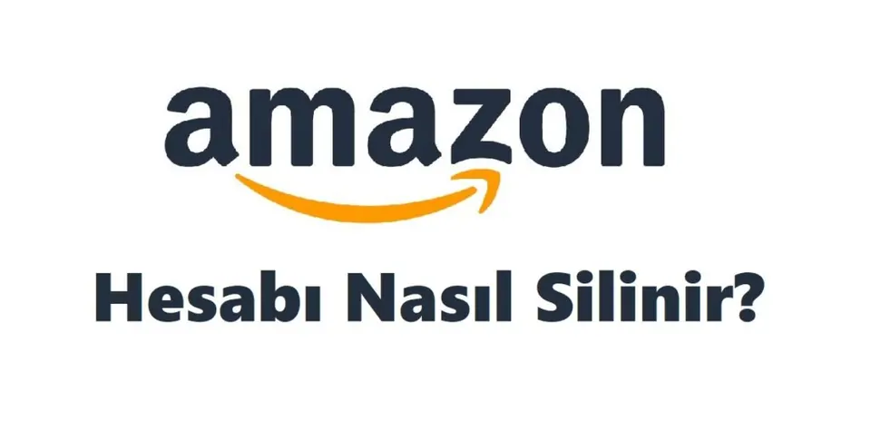 Amazon Hesap Silme 2026 (Linki ve Hesabı Silme Formu)