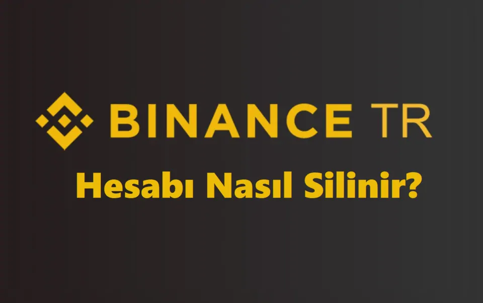 Binance TR Hesap Silme 2026 (Linki ve Hesabı Silme Formu) görseli Binance TR Hesap Silme 2026 (Linki ve Hesabı Silme Formu)