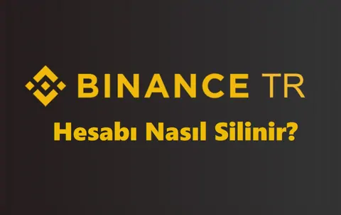 Binance TR Hesap Silme 2026 (Linki ve Hesabı Silme Formu)