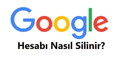 Google Hesap Silme 2026 (Linki ve Hesabı Silme Formu)