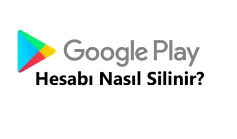 Google Play Store Hesap Silme 2026 (Linki ve Hesabı Silme Formu)