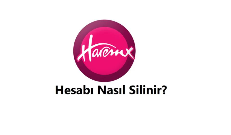 Haremx Hesap Silme 2026 (Linki ve Hesabı Silme Formu) görseli Haremx Hesap Silme 2026 (Linki ve Hesabı Silme Formu)