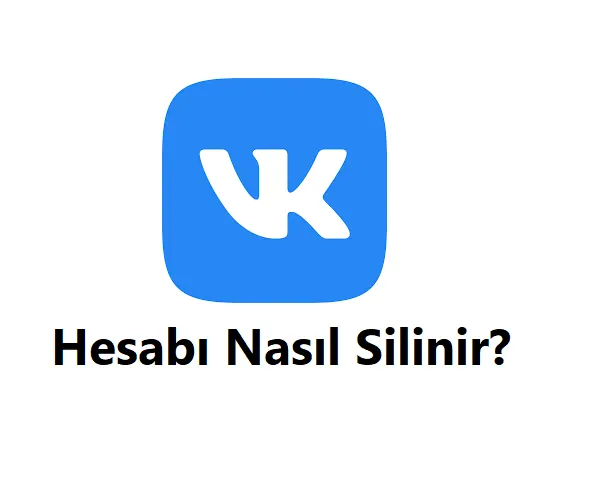 VK Hesap Silme 2026 (Linki ve Hesabı Silme Formu)