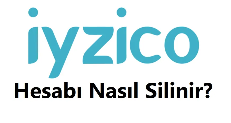İyzico Hesap Silme 2026 (Linki ve Hesabı Silme Formu)