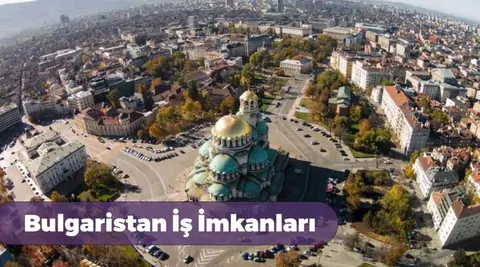 Bulgaristan'da işçi alımı yapan ve arayan firmalar (2026 Türk firmalar)