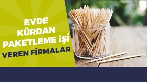 Evde Güvenilir Kürdan Paketleme İşi Veren Firmalar 2026