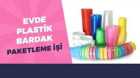 Evde Güvenilir Plastik Bardak Paketleme İşi Veren Firmalar 2026