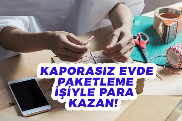 Kaporasız Evde Paketleme İşi Veren Güvenilir Firmalar 2026