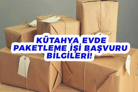 Kütahya evde iş imkanı 2026 (Paketleme ve ek işler)