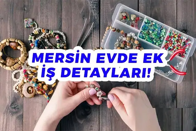 Mersin evde iş imkanları 2026 (Paketleme ve ek işler)