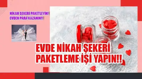 Evde Nikah Şekeri Paketleme İşi Veren Güvenilir Firmalar 2026