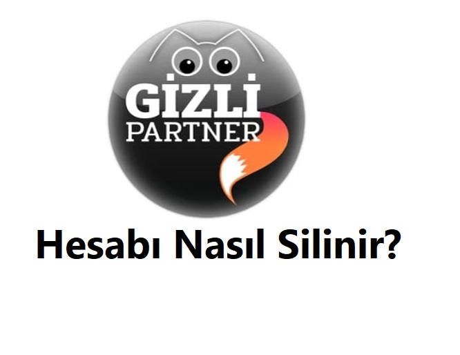 Gizli Partner Hesap Silme 2026 (Linki ve Hesabı Silme Formu) 1 Gizli Partner