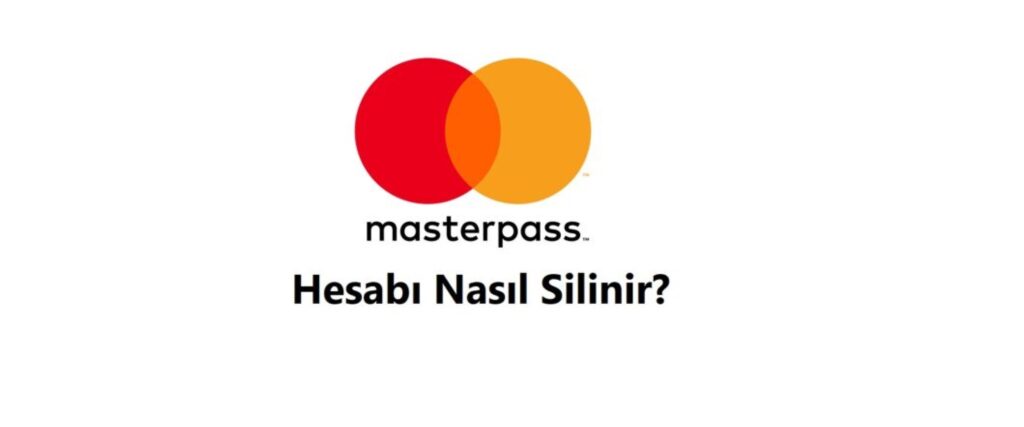 Masterpass Hesap Silme 2026 (Linki ve Hesabı Silme Formu) 1 Masterpass