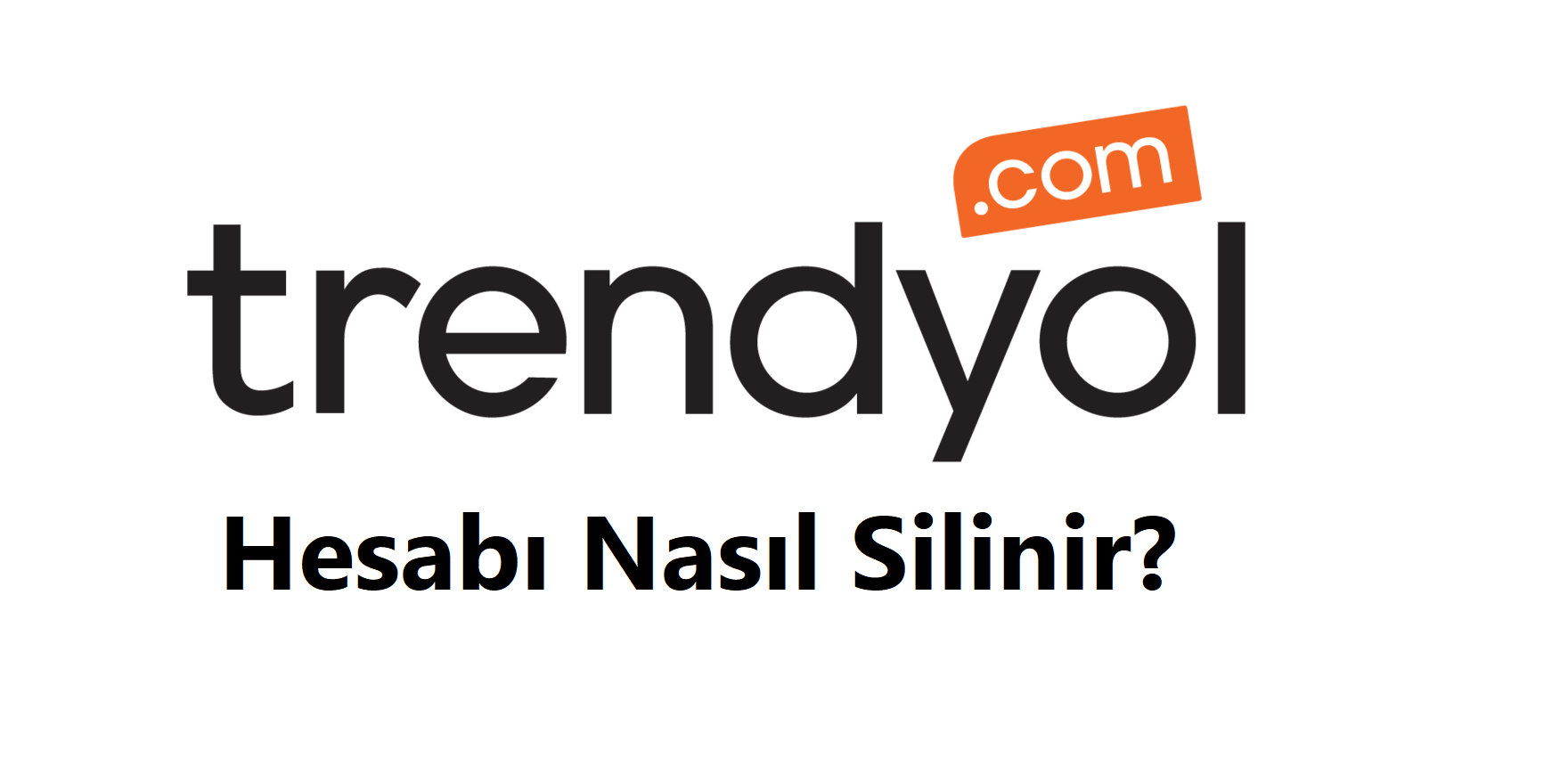Trendyol Hesap Silme 2026 (Linki ve Hesabı Silme Formu) 4 Trendyol Hesap Silme