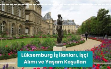Luksemburg Is Ilanlari Isci Alimi ve Yasam Kosullari