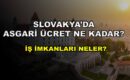 slovakyada asgari ucret ne kadar is imkanlari neler