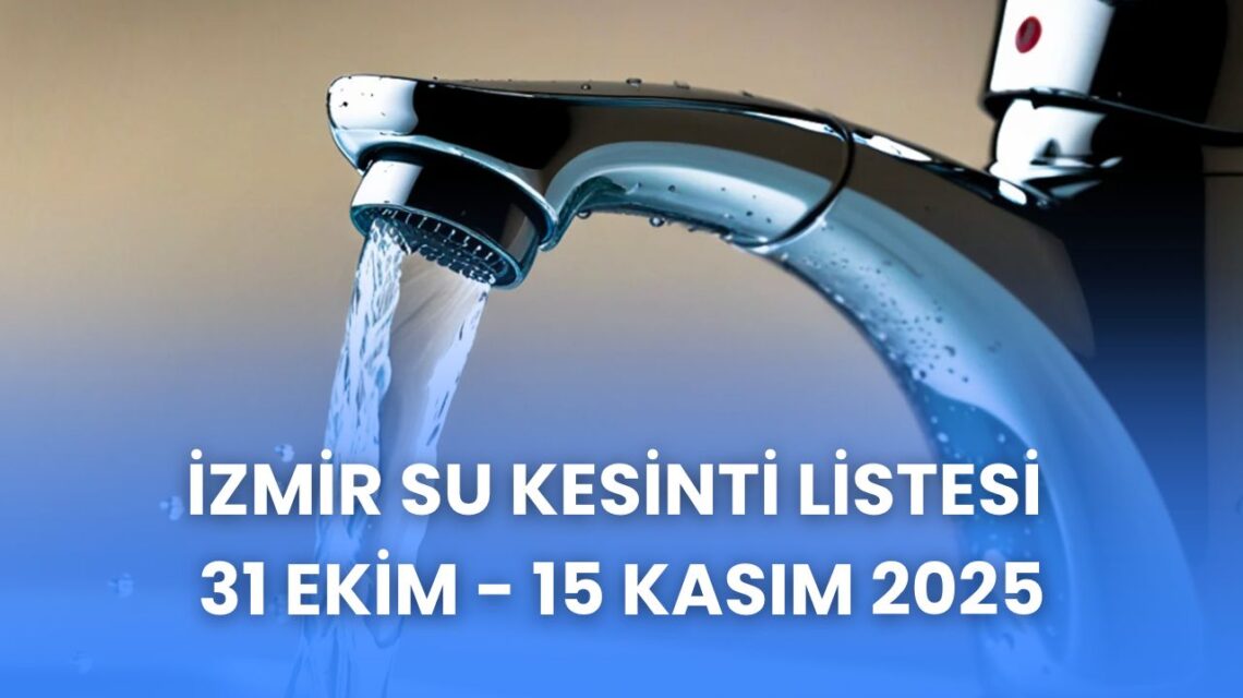 izsu kesintisi listesi 31 ekim izmirde planli su kesintileri 15 kasima kadar devam edecek 17619073079285