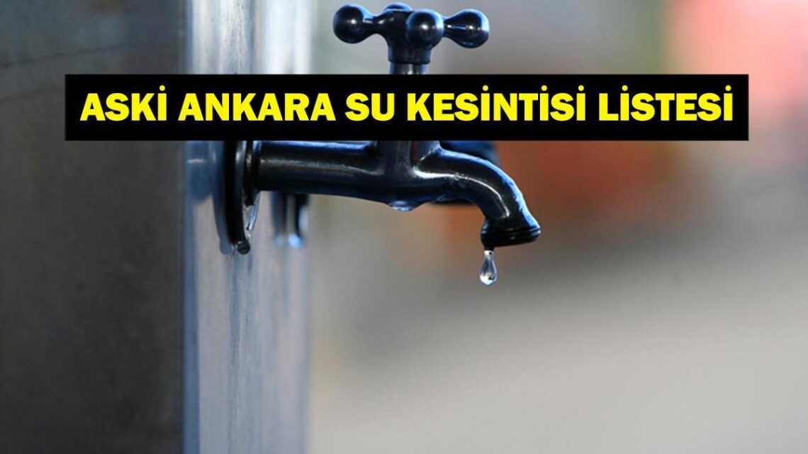 Ankara ASKİ Su Kesintisi Güncel Durum ve Etkilenen Bölgeler 1 692fef3339465790ca54e63e
