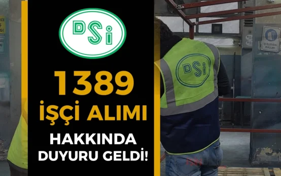 DSI 1389 Isci Alimi Evrak Teslimi Duyurusu Yayimladi